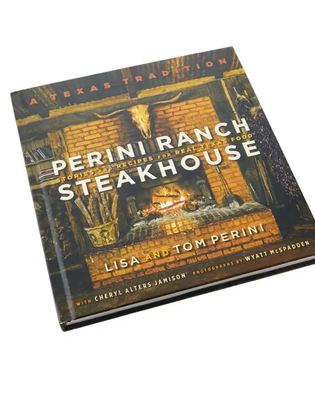 Perini Ranch Steakhouse Stories and Recipes for Real Texas Food Cookbook